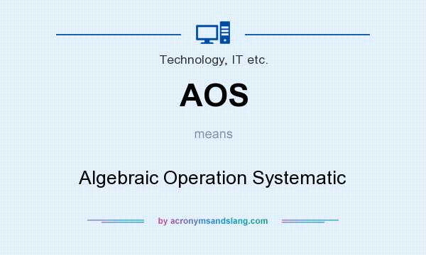 What does AOS mean? It stands for Algebraic Operation Systematic
