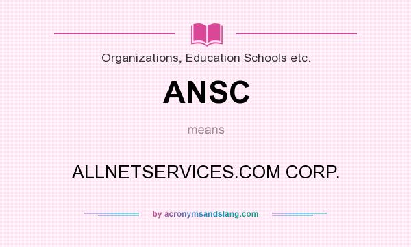 What does ANSC mean? It stands for ALLNETSERVICES.COM CORP.