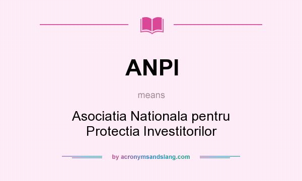 What does ANPI mean? It stands for Asociatia Nationala pentru Protectia Investitorilor