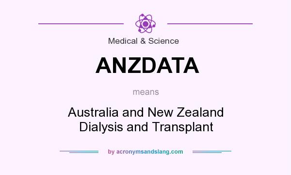 What does ANZDATA mean? It stands for Australia and New Zealand Dialysis and Transplant