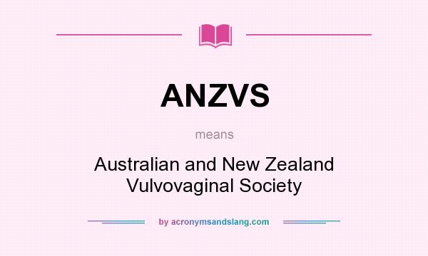 What does ANZVS mean? It stands for Australian and New Zealand Vulvovaginal Society