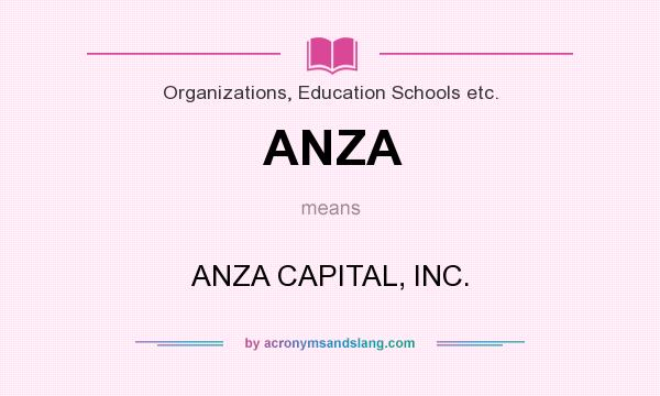 What does ANZA mean? It stands for ANZA CAPITAL, INC.