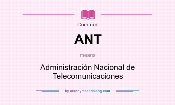 What does ANT mean? It stands for Administración Nacional de Telecomunicaciones