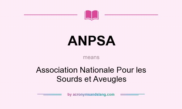What does ANPSA mean? It stands for Association Nationale Pour les Sourds et Aveugles