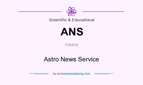 What does ANS mean? It stands for Astro News Service