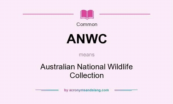 What does ANWC mean? It stands for Australian National Wildlife Collection
