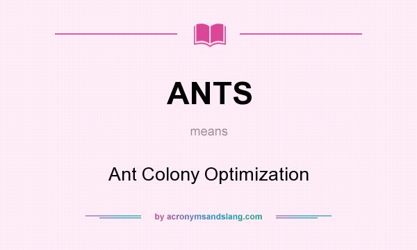 What does ANTS mean? It stands for Ant Colony Optimization