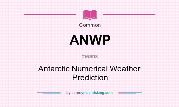 What does ANWP mean? It stands for Antarctic Numerical Weather Prediction