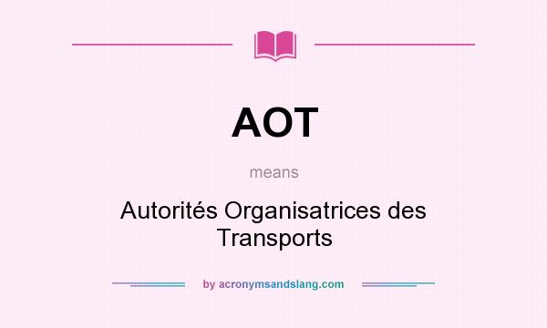 What does AOT mean? It stands for Autorités Organisatrices des Transports