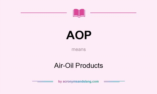 What does AOP mean? It stands for Air-Oil Products