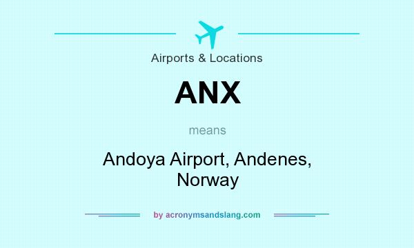 What does ANX mean? It stands for Andoya Airport, Andenes, Norway