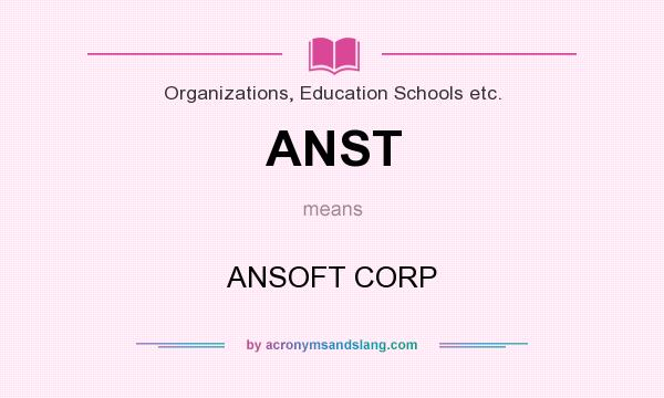What does ANST mean? It stands for ANSOFT CORP