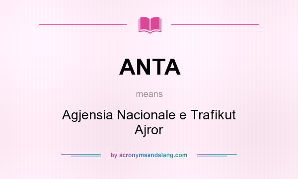 What does ANTA mean? It stands for Agjensia Nacionale e Trafikut Ajror