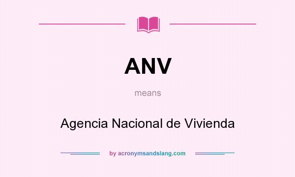 What does ANV mean? It stands for Agencia Nacional de Vivienda