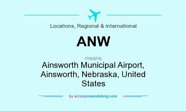 What does ANW mean? It stands for Ainsworth Municipal Airport, Ainsworth, Nebraska, United States