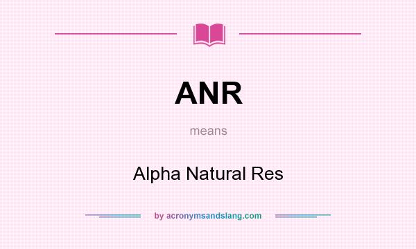 What does ANR mean? It stands for Alpha Natural Res