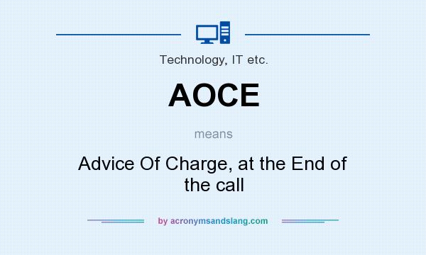 What does AOCE mean? It stands for Advice Of Charge, at the End of the call