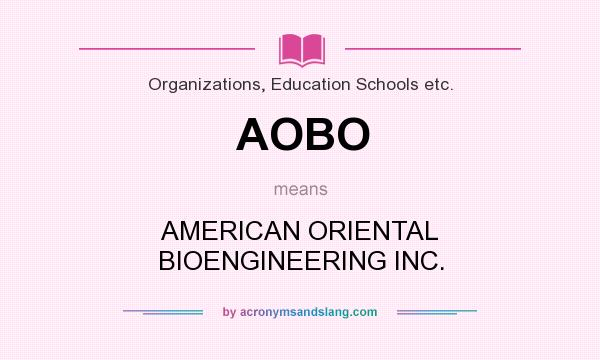 What does AOBO mean? It stands for AMERICAN ORIENTAL BIOENGINEERING INC.