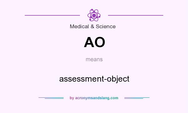 What does AO mean? It stands for assessment-object