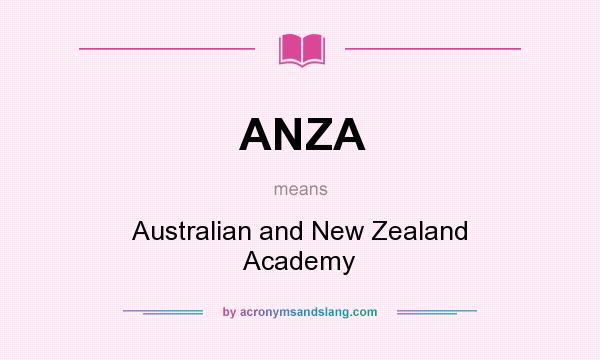 What does ANZA mean? It stands for Australian and New Zealand Academy