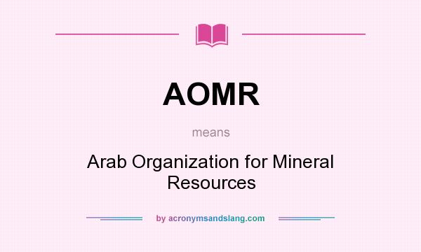 What does AOMR mean? It stands for Arab Organization for Mineral Resources