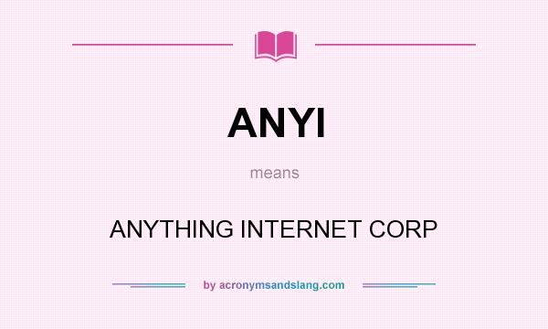 What does ANYI mean? It stands for ANYTHING INTERNET CORP
