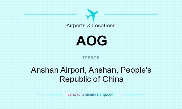 What does AOG mean? It stands for Anshan Airport, Anshan, People`s Republic of China