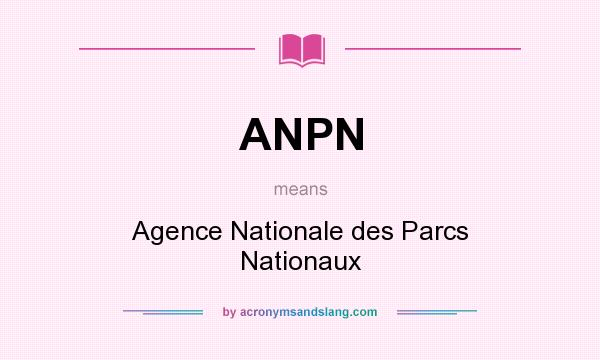 What does ANPN mean? It stands for Agence Nationale des Parcs Nationaux