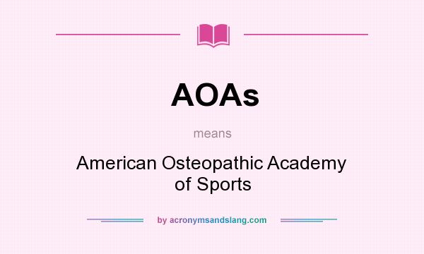 What does AOAs mean? It stands for American Osteopathic Academy of Sports
