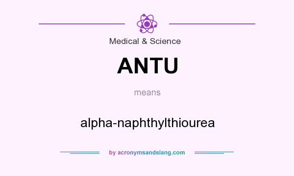 What does ANTU mean? It stands for alpha-naphthylthiourea