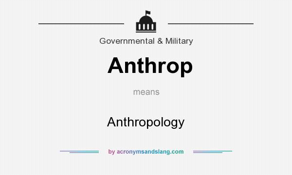 What does Anthrop mean? It stands for Anthropology