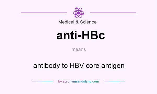 What does anti-HBc mean? It stands for antibody to HBV core antigen