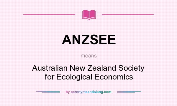 What does ANZSEE mean? It stands for Australian New Zealand Society for Ecological Economics