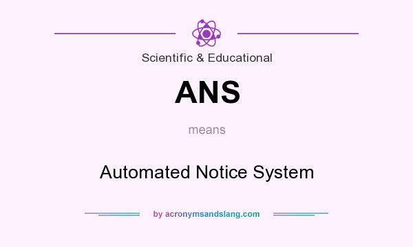 What does ANS mean? It stands for Automated Notice System