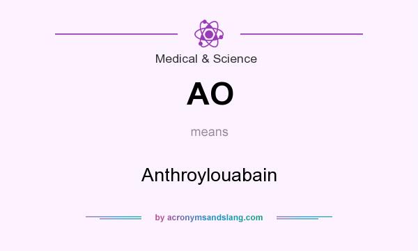 What does AO mean? It stands for Anthroylouabain