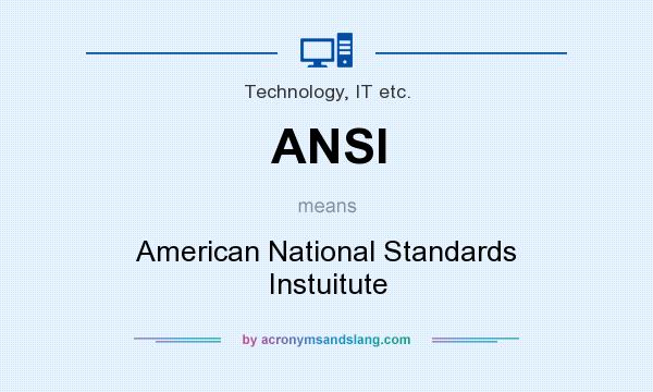 What does ANSI mean? It stands for American National Standards Instuitute