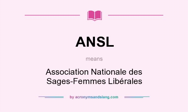 What does ANSL mean? It stands for Association Nationale des Sages-Femmes Libérales
