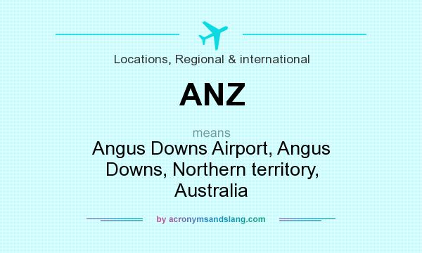 What does ANZ mean? It stands for Angus Downs Airport, Angus Downs, Northern territory, Australia
