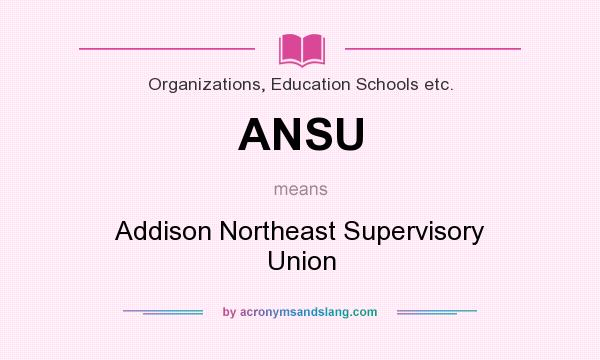 What does ANSU mean? It stands for Addison Northeast Supervisory Union