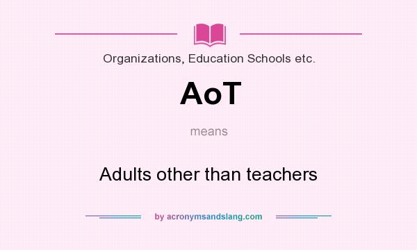 What does AoT mean? It stands for Adults other than teachers