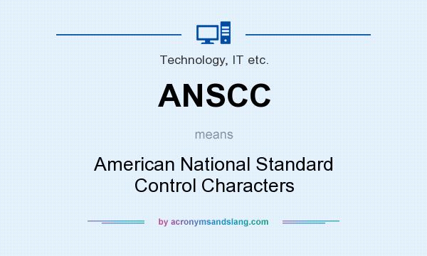 What does ANSCC mean? It stands for American National Standard Control Characters
