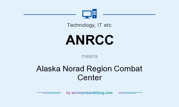What does ANRCC mean? It stands for Alaska Norad Region Combat Center