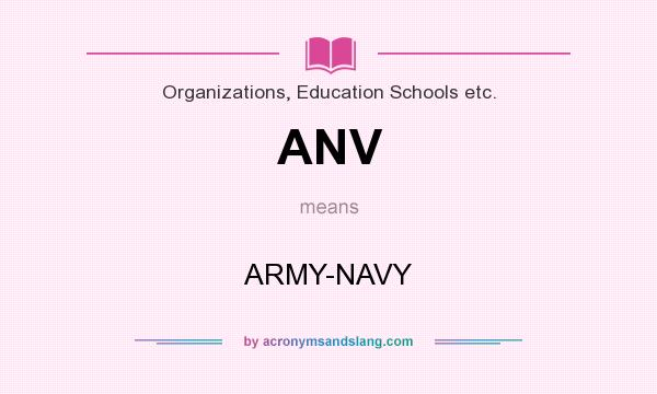 What does ANV mean? It stands for ARMY-NAVY