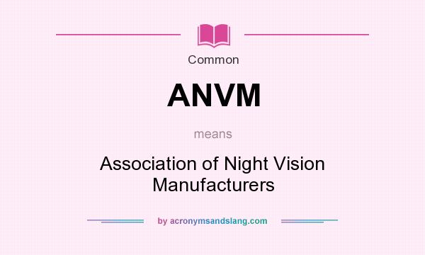 What does ANVM mean? It stands for Association of Night Vision Manufacturers