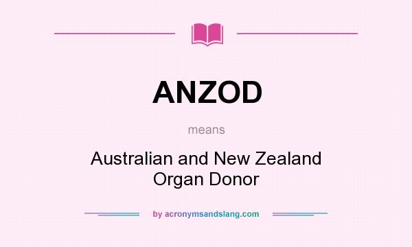 What does ANZOD mean? It stands for Australian and New Zealand Organ Donor