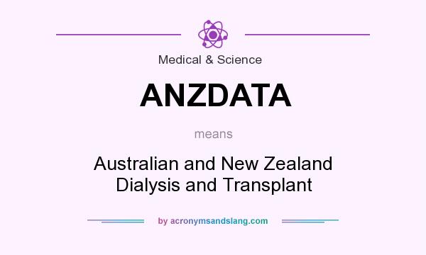 What does ANZDATA mean? It stands for Australian and New Zealand Dialysis and Transplant