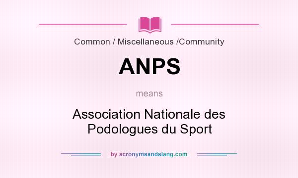 What does ANPS mean? It stands for Association Nationale des Podologues du Sport