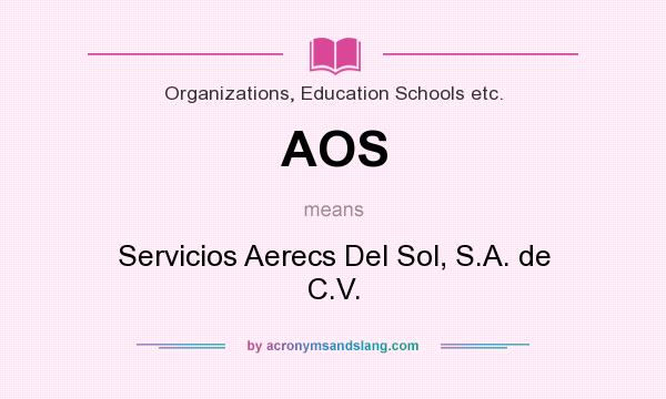 What does AOS mean? It stands for Servicios Aerecs Del Sol, S.A. de C.V.