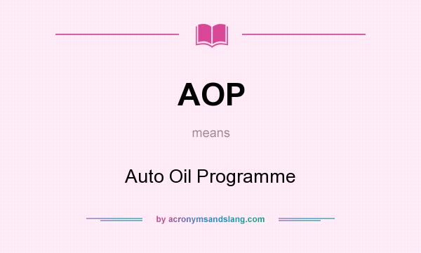 What does AOP mean? It stands for Auto Oil Programme