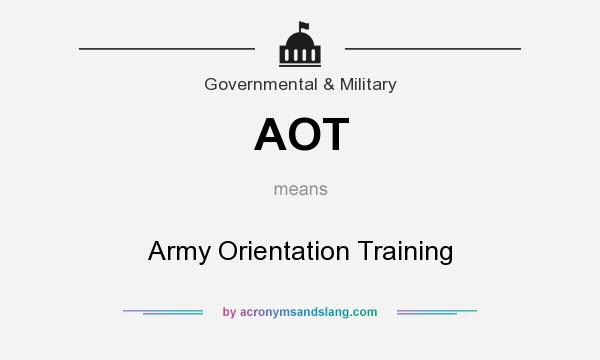 What does AOT mean? It stands for Army Orientation Training